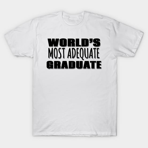 World's Most Adequate Graduate T-Shirt by Mookle